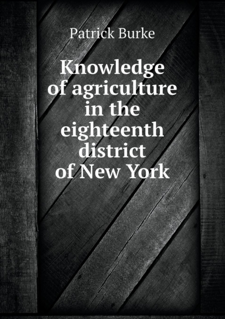 Knowledge of Agriculture in the Eighteenth District of New York, Paperback / softback Book