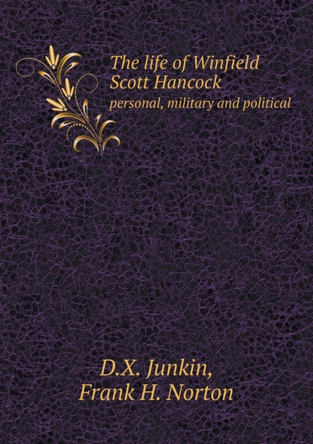 The Life of Winfield Scott Hancock Personal, Military and Political, Paperback / softback Book