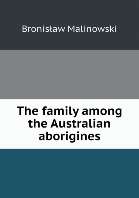 The Family Among the Australian Aborigines, Paperback / softback Book
