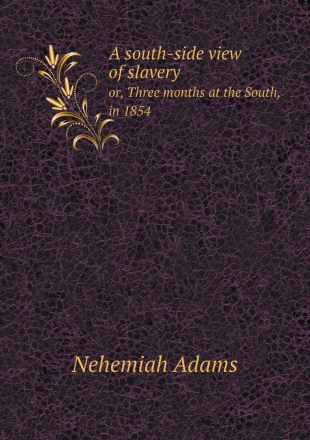 A South-Side View of Slavery Or, Three Months at the South, in 1854, Paperback / softback Book