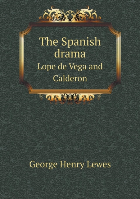 The Spanish Drama Lope de Vega and Calderon, Paperback / softback Book