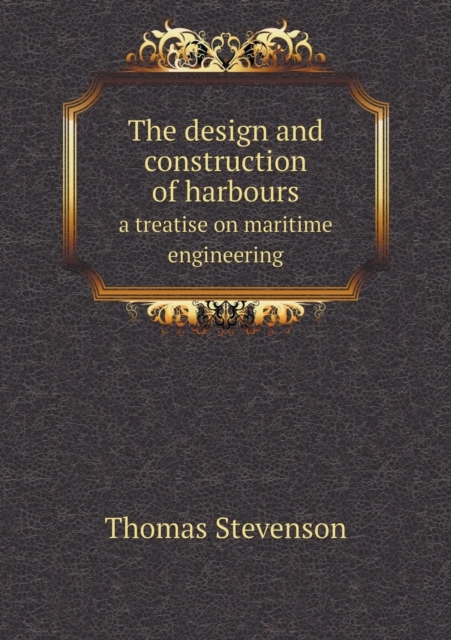 The design and construction of harbours a treatise on maritime engineering, Paperback / softback Book