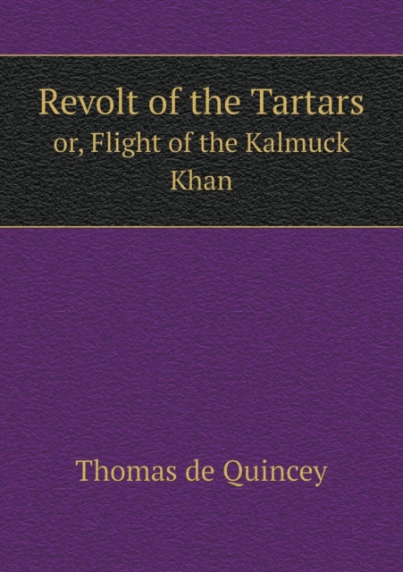 Revolt of the Tartars Or, Flight of the Kalmuck Khan, Paperback / softback Book