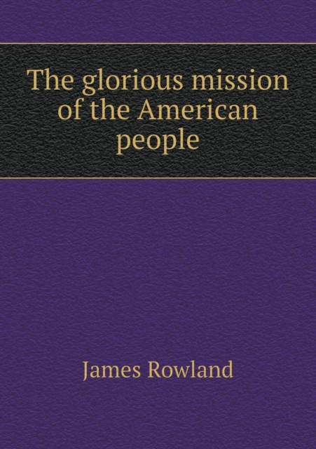 The Glorious Mission of the American People, Paperback / softback Book