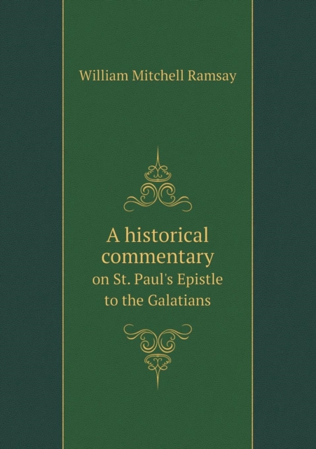 A historical commentary on St. Paul's Epistle to the Galatians, Paperback / softback Book