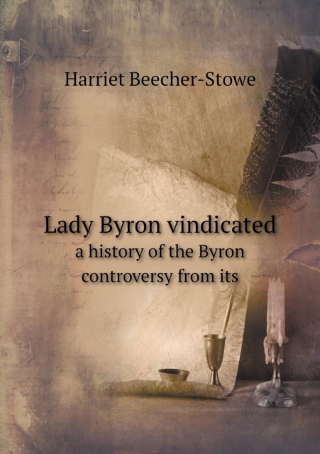 Lady Byron Vindicated a History of the Byron Controversy from Its, Paperback / softback Book