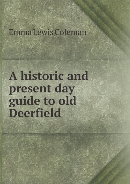 A Historic and Present Day Guide to Old Deerfield, Paperback / softback Book