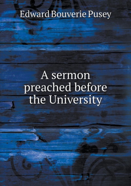 A Sermon Preached Before the University, Paperback / softback Book