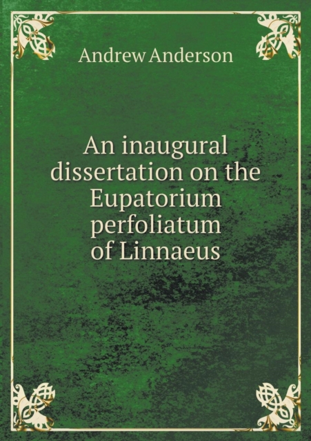 An Inaugural Dissertation on the Eupatorium Perfoliatum of Linnaeus, Paperback / softback Book