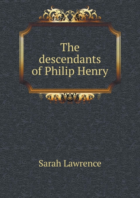 The Descendants of Philip Henry, Paperback / softback Book