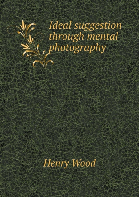 Ideal Suggestion Through Mental Photography, Paperback / softback Book