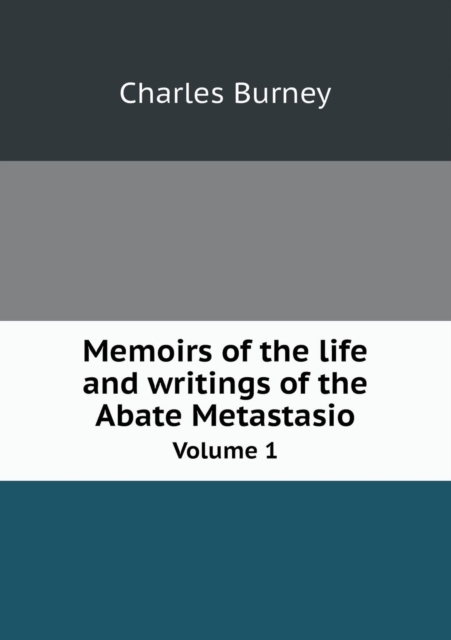 Memoirs of the Life and Writings of the Abate Metastasio Volume 1, Paperback / softback Book