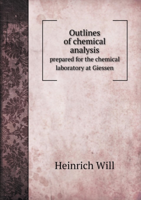 Outlines of Chemical Analysis Prepared for the Chemical Laboratory at Giessen, Paperback / softback Book