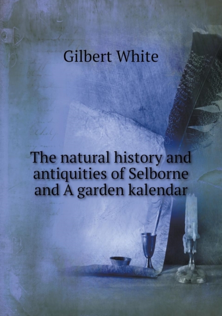The Natural History and Antiquities of Selborne and a Garden Kalendar, Paperback / softback Book