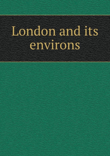 London and Its Environs, Paperback / softback Book