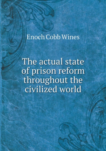 The Actual State of Prison Reform Throughout the Civilized World, Paperback / softback Book