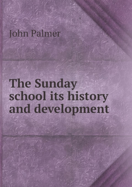 The Sunday School Its History and Development, Paperback / softback Book
