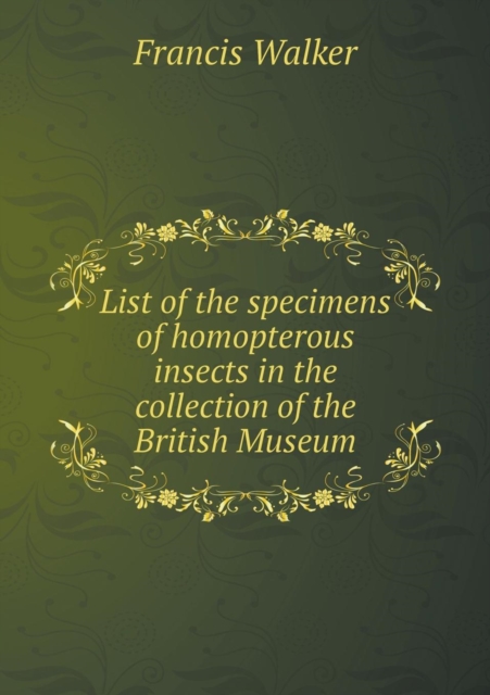 List of the specimens of homopterous insects in the collection of the British Museum, Paperback / softback Book