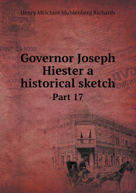 Governor Joseph Hiester a Historical Sketch Part 17, Paperback / softback Book