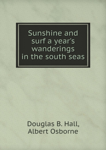 Sunshine and Surf a Year's Wanderings in the South Seas, Paperback / softback Book