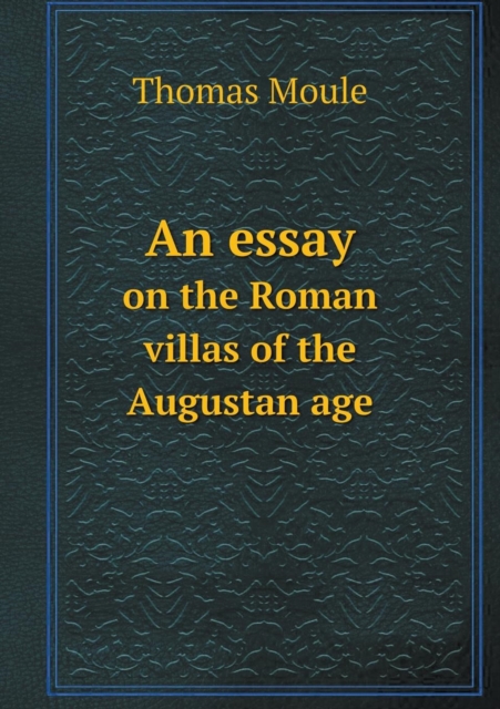 An Essay on the Roman Villas of the Augustan Age, Paperback / softback Book