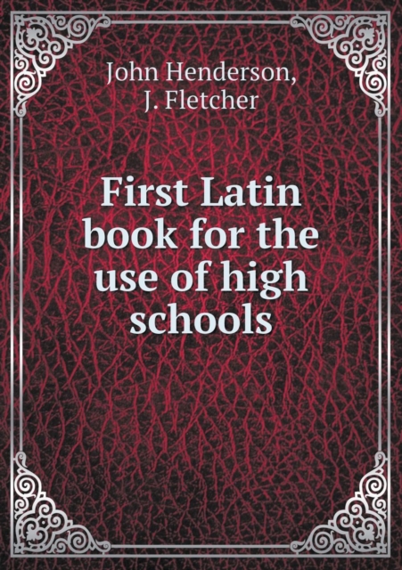 First Latin book for the use of high schools, Paperback / softback Book