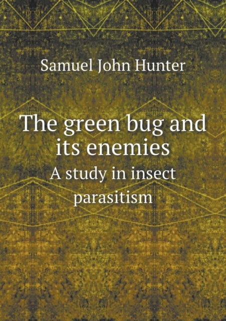 The Green Bug and Its Enemies a Study in Insect Parasitism, Paperback / softback Book