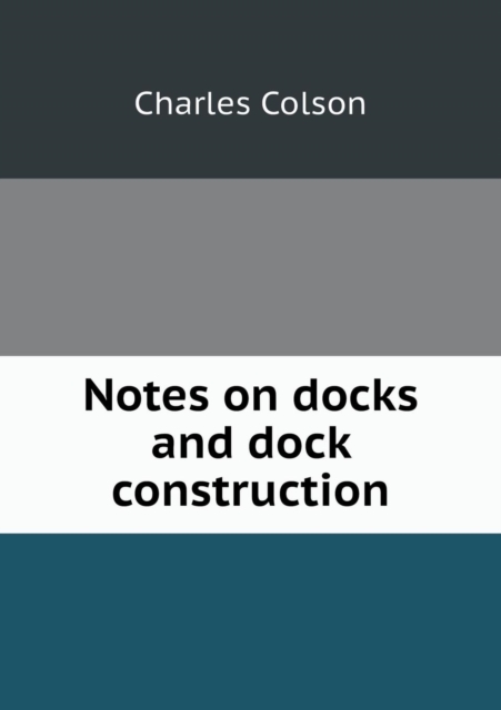Notes on Docks and Dock Construction, Paperback / softback Book