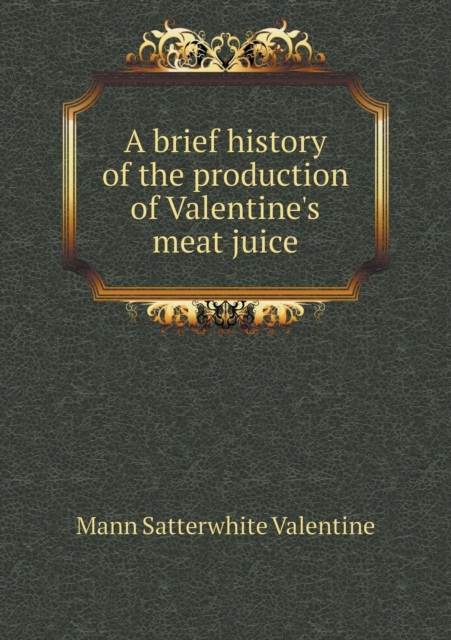 A Brief History of the Production of Valentine's Meat Juice, Paperback / softback Book