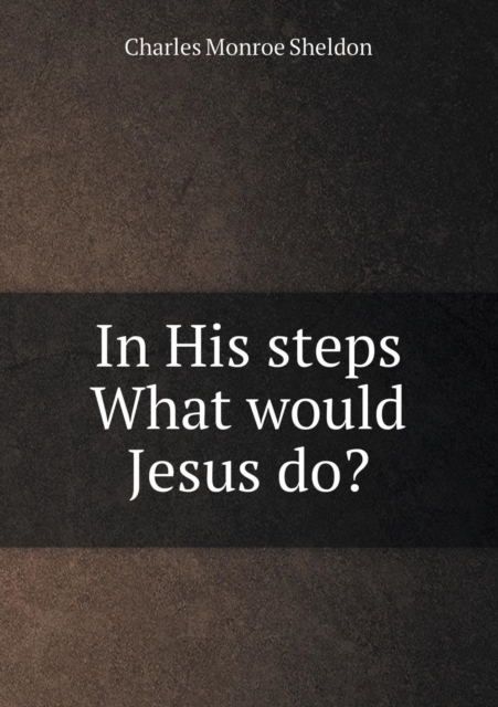 In His Steps What Would Jesus Do?, Paperback / softback Book