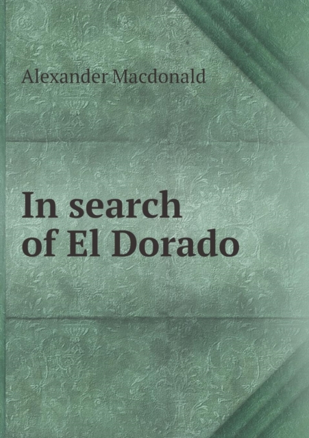 In Search of El Dorado, Paperback / softback Book