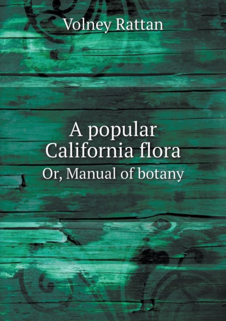 A Popular California Flora Or, Manual of Botany, Paperback / softback Book