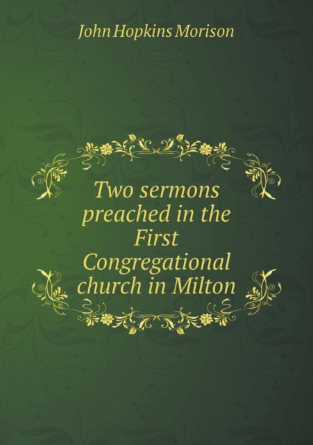 Two Sermons Preached in the First Congregational Church in Milton, Paperback / softback Book