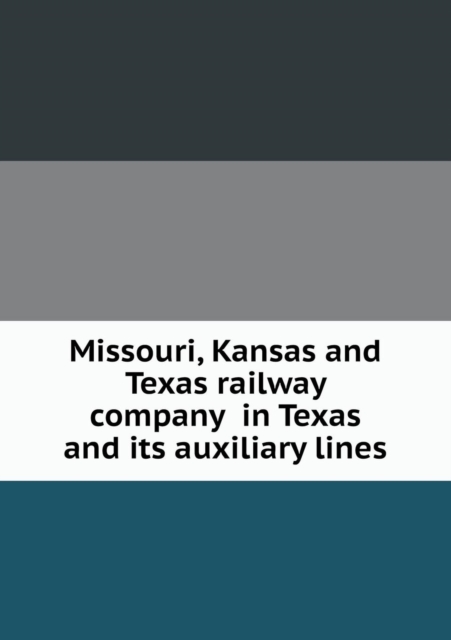 Missouri, Kansas and Texas Railway Company in Texas and Its Auxiliary Lines, Paperback / softback Book