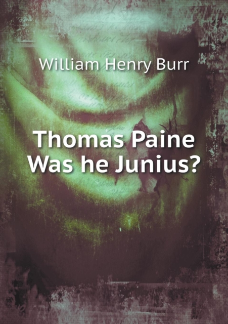 Thomas Paine Was He Junius?, Paperback / softback Book