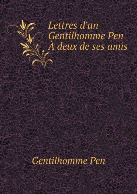 Lettres D'Un Gentilhomme Pen a Deux de Ses Amis, Paperback / softback Book