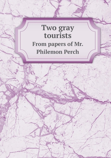 Two Gray Tourists from Papers of Mr. Philemon Perch, Paperback / softback Book
