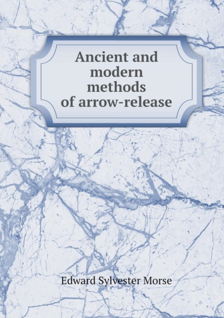 Ancient and Modern Methods of Arrow-Release, Paperback / softback Book