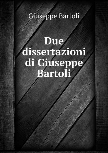 Due Dissertazioni Di Giuseppe Bartoli, Paperback / softback Book