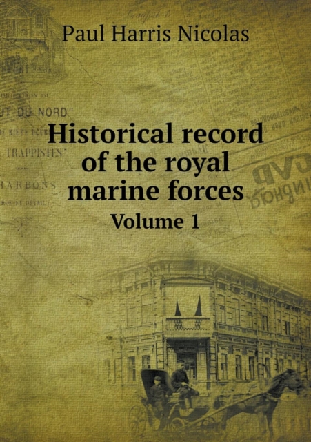 Historical Record of the Royal Marine Forces Volume 1, Paperback / softback Book