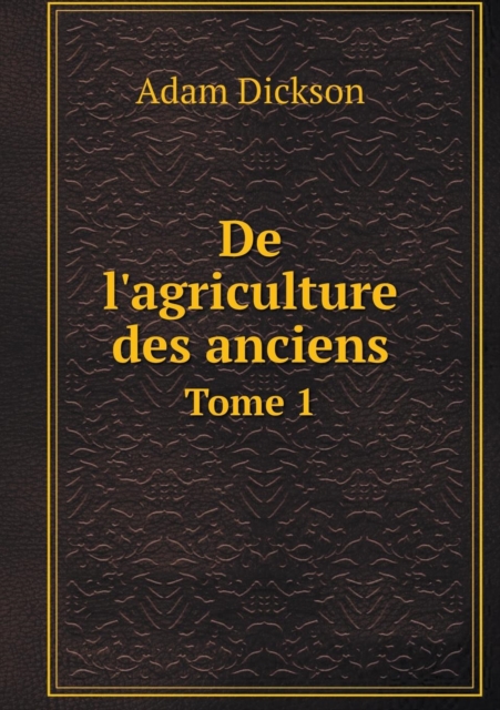 de l'Agriculture Des Anciens Tome 1, Paperback / softback Book