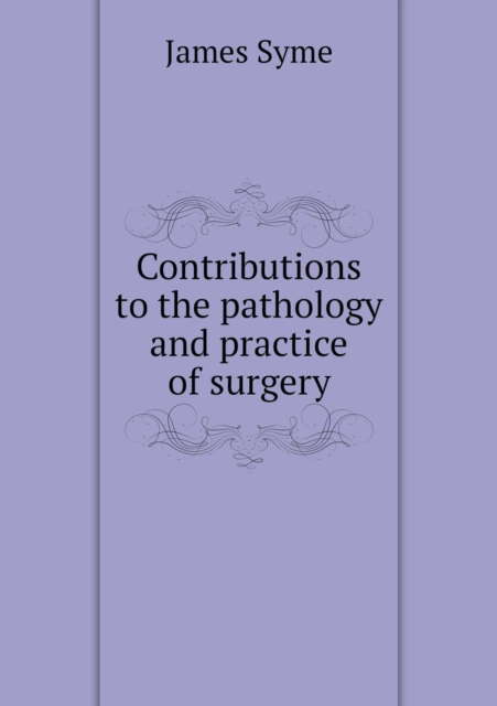 Contributions to the Pathology and Practice of Surgery, Paperback / softback Book