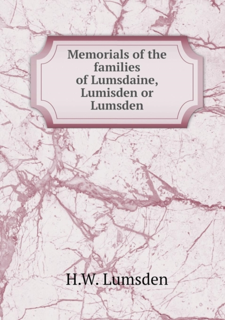 Memorials of the Families of Lumsdaine, Lumisden or Lumsden, Paperback / softback Book