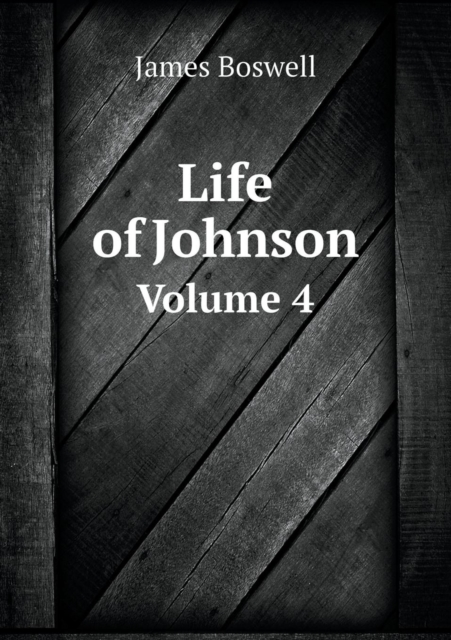 Life of Johnson Volume 4, Paperback / softback Book