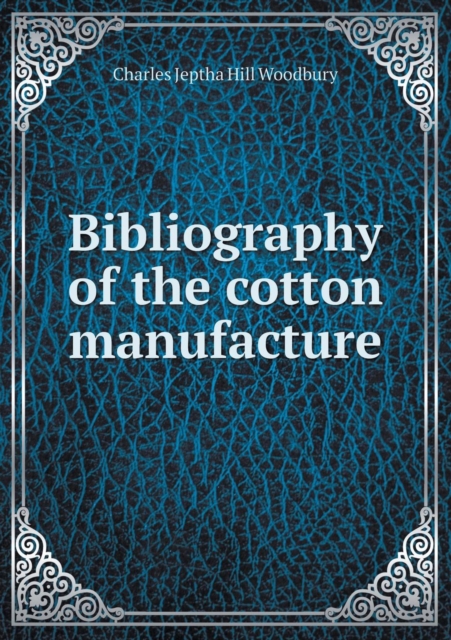 Bibliography of the Cotton Manufacture, Paperback / softback Book