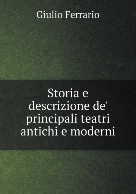 Storia E Descrizione de' Principali Teatri Antichi E Moderni, Paperback / softback Book