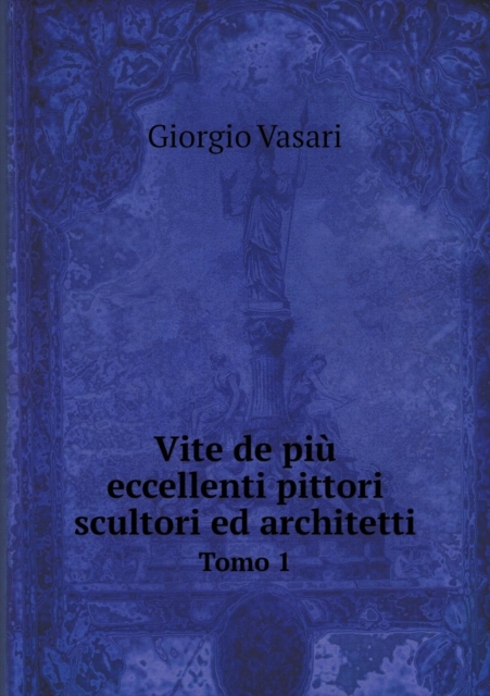 Vite de Piu Eccellenti Pittori Scultori Ed Architetti Tomo 1, Paperback / softback Book