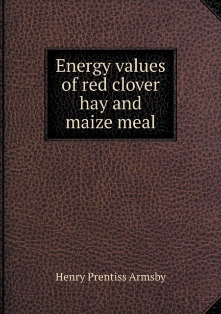 Energy Values of Red Clover Hay and Maize Meal, Paperback / softback Book