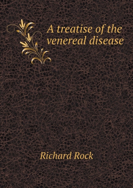 A Treatise of the Venereal Disease, Paperback / softback Book