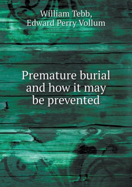 Premature Burial and How It May Be Prevented, Paperback / softback Book